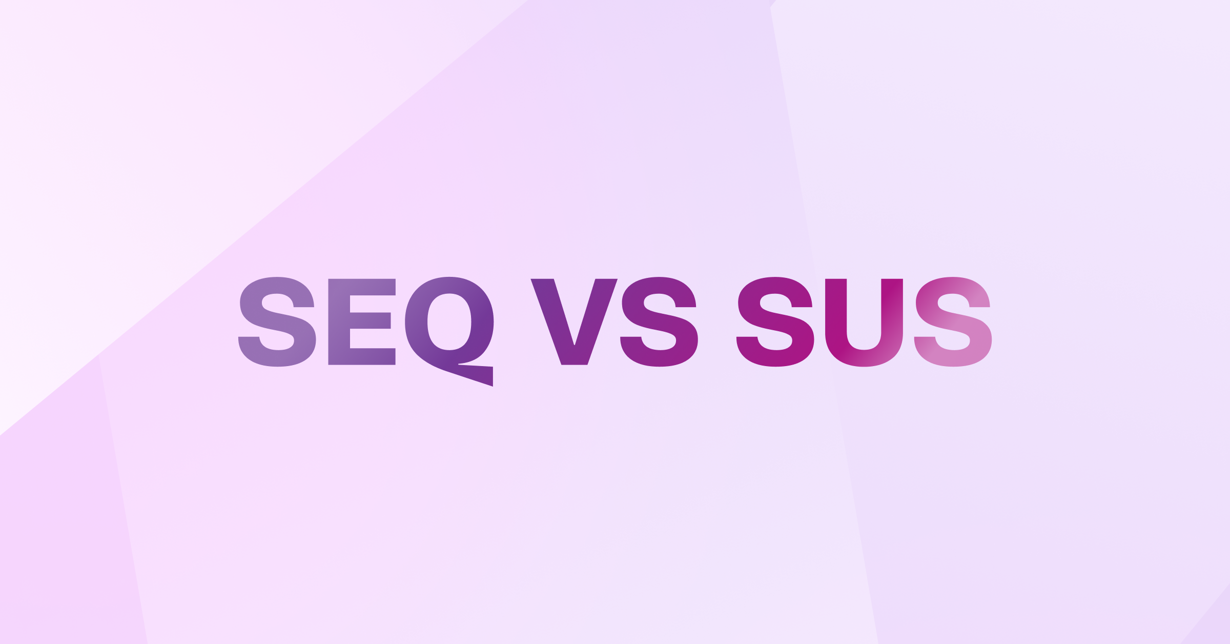 SEQ vs. SUS: Which Metric Delivers More Impactful Insights?