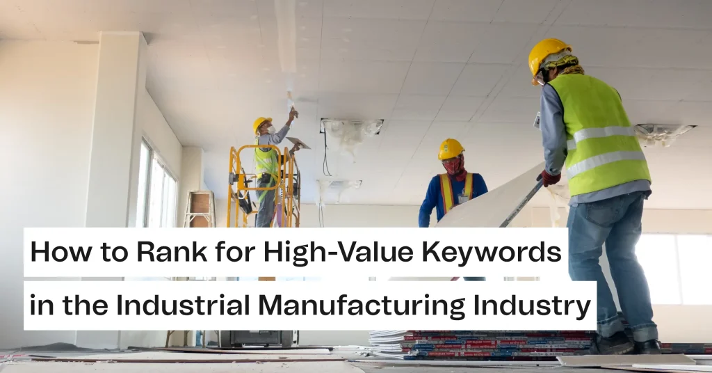 Workers installing ceiling panels at a manufacturing site, visual for how to rank high value keywords in industrial SEO.