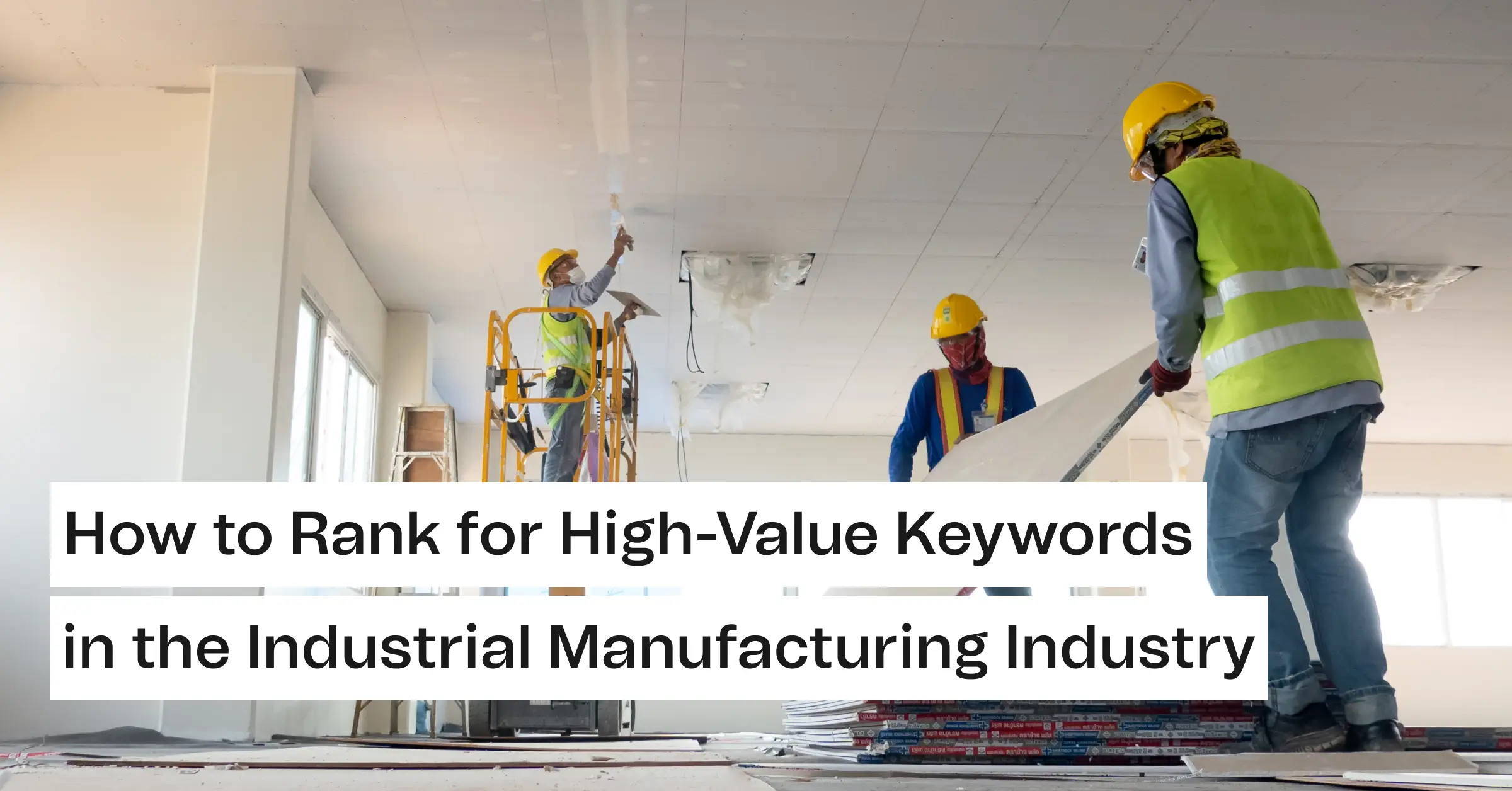 How to Rank for High-Value Keywords in the Industrial Manufacturing Industry