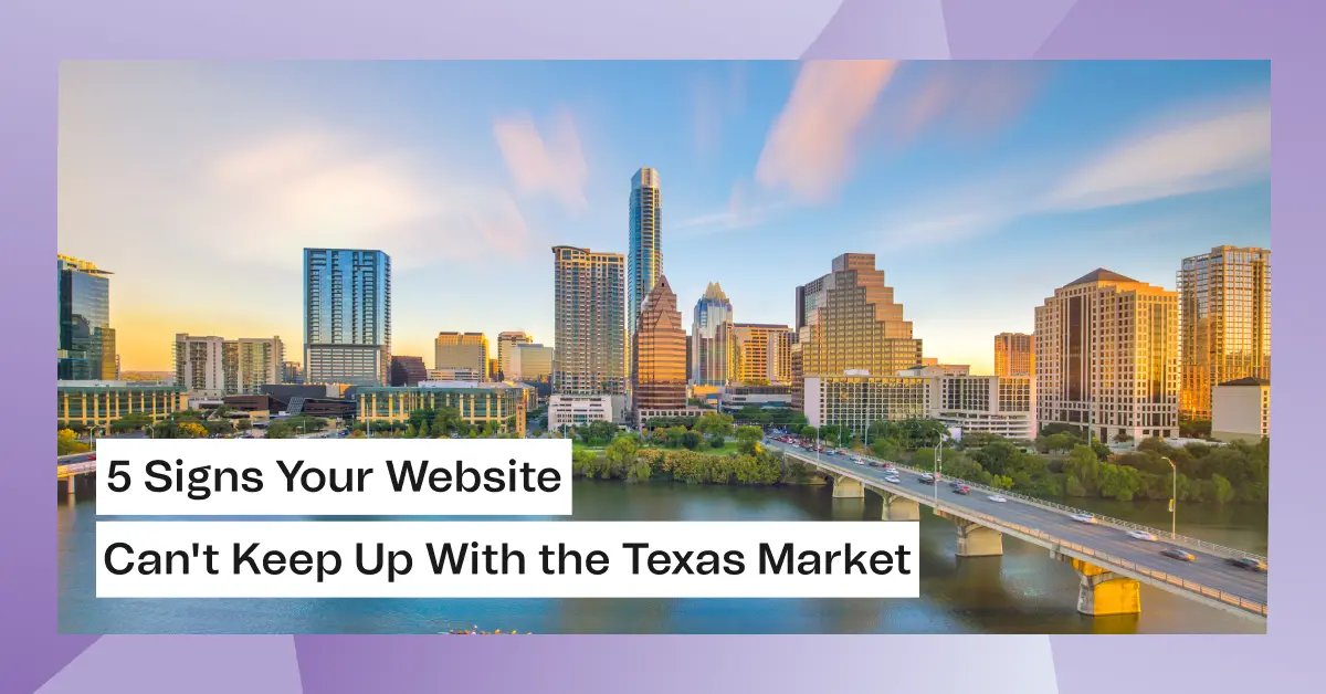 5-Signs-Your-Website-Cant-Keep-Up-With-the-Texas-Market-1